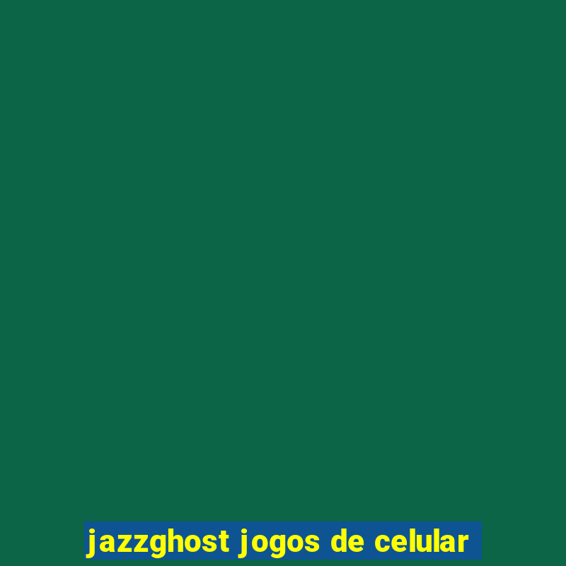 jazzghost jogos de celular